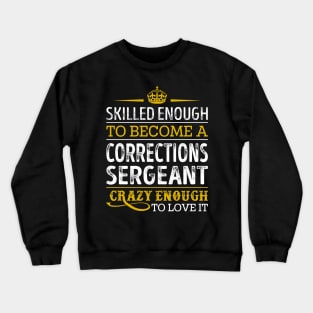 Skilled Enough To Become A Corrections Sergeant Crewneck Sweatshirt